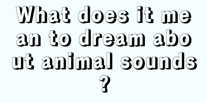 What does it mean to dream about animal sounds?