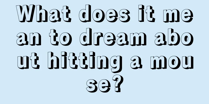 What does it mean to dream about hitting a mouse?