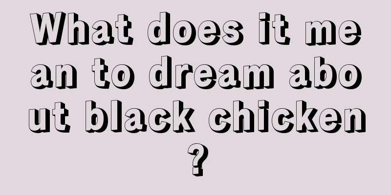 What does it mean to dream about black chicken?