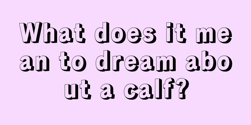 What does it mean to dream about a calf?