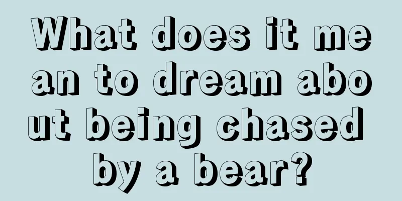 What does it mean to dream about being chased by a bear?