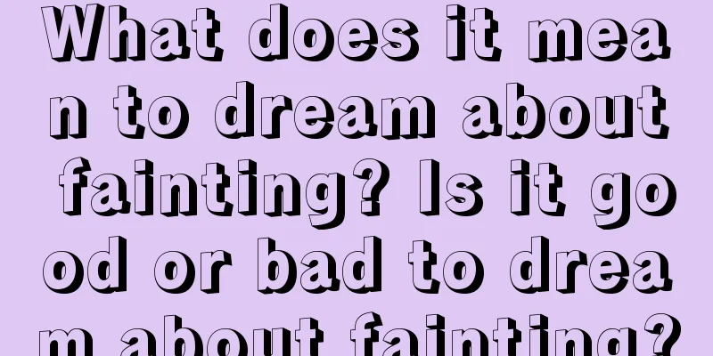 What does it mean to dream about fainting? Is it good or bad to dream about fainting?