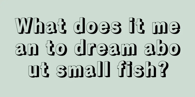 What does it mean to dream about small fish?