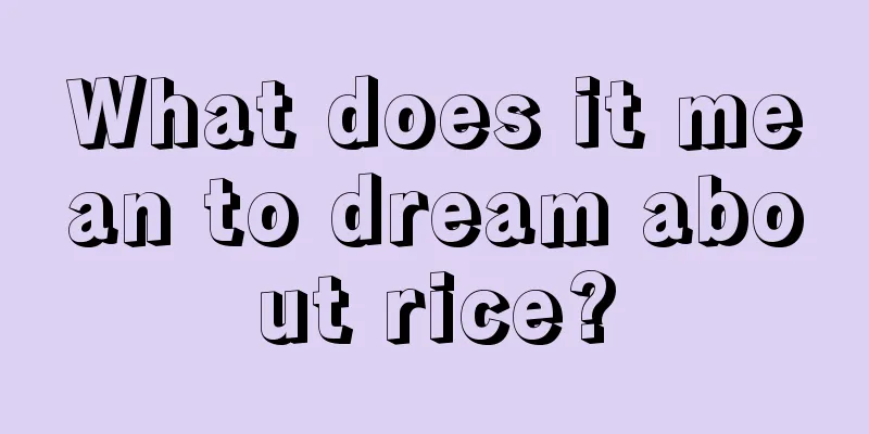 What does it mean to dream about rice?