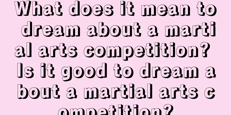 What does it mean to dream about a martial arts competition? Is it good to dream about a martial arts competition?