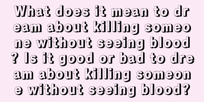 What does it mean to dream about killing someone without seeing blood? Is it good or bad to dream about killing someone without seeing blood?