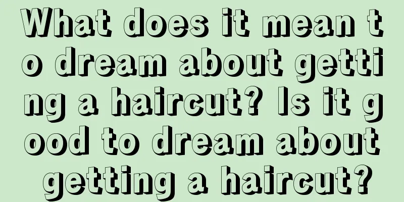 What does it mean to dream about getting a haircut? Is it good to dream about getting a haircut?