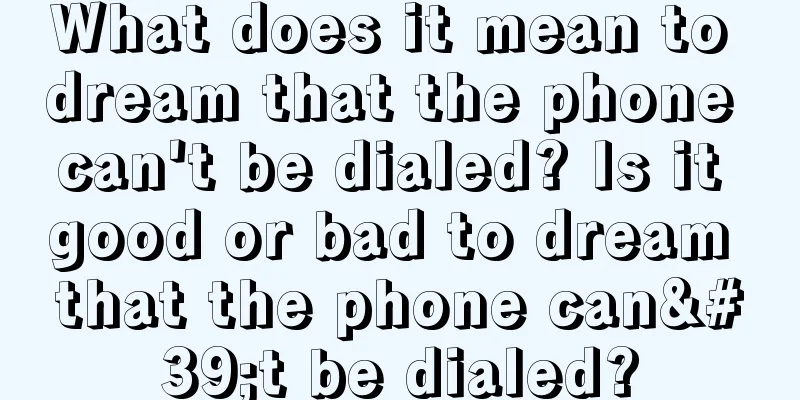 What does it mean to dream that the phone can't be dialed? Is it good or bad to dream that the phone can't be dialed?