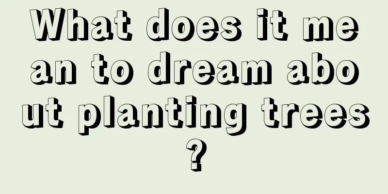 What does it mean to dream about planting trees?