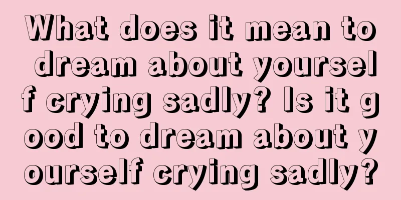 What does it mean to dream about yourself crying sadly? Is it good to dream about yourself crying sadly?