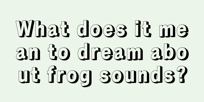 What does it mean to dream about frog sounds?