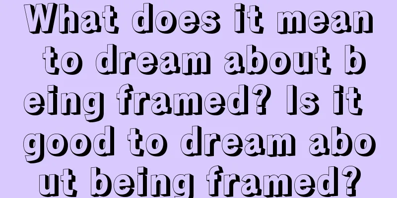 What does it mean to dream about being framed? Is it good to dream about being framed?