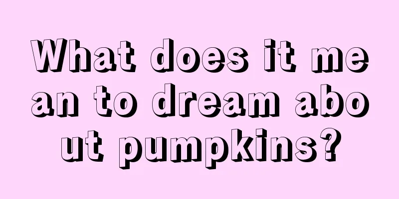 What does it mean to dream about pumpkins?