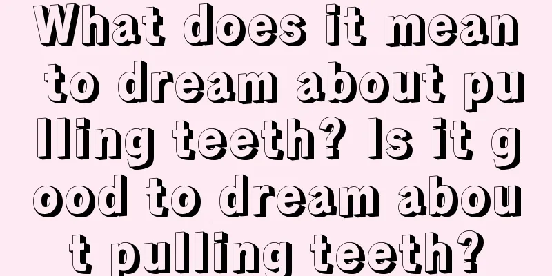 What does it mean to dream about pulling teeth? Is it good to dream about pulling teeth?