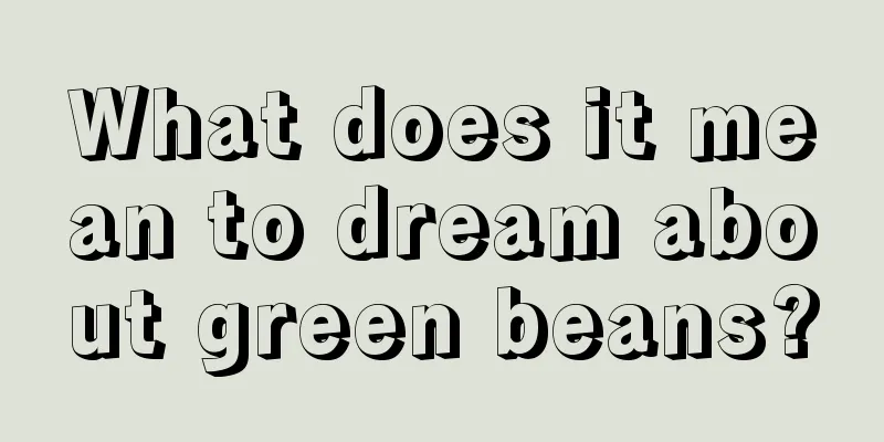 What does it mean to dream about green beans?