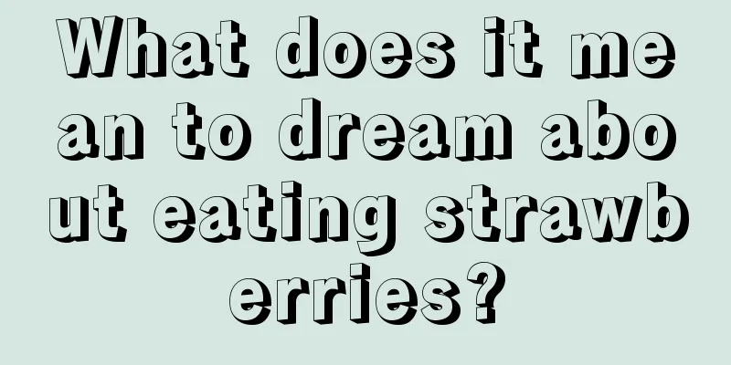 What does it mean to dream about eating strawberries?