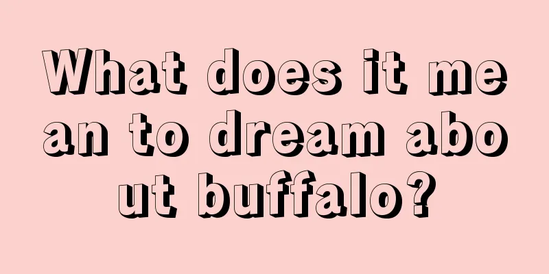 What does it mean to dream about buffalo?