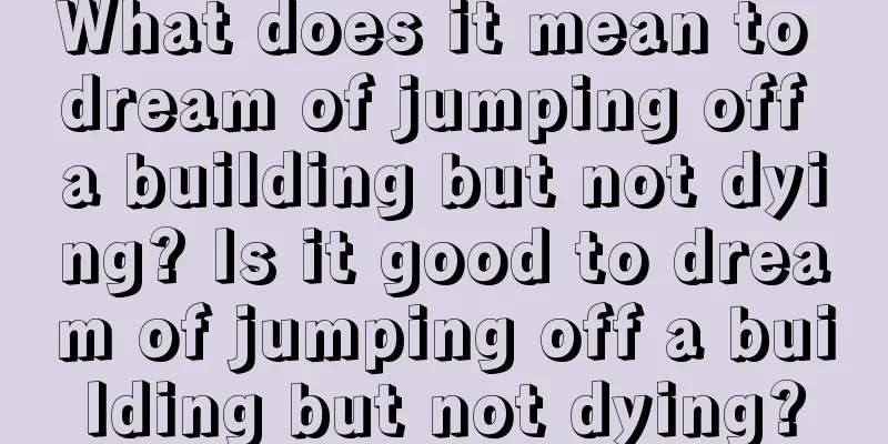 What does it mean to dream of jumping off a building but not dying? Is it good to dream of jumping off a building but not dying?