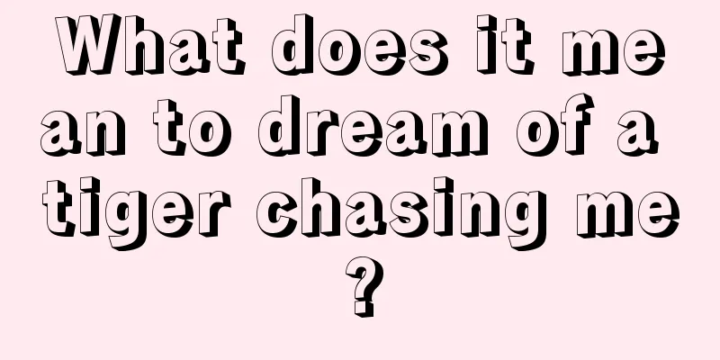 What does it mean to dream of a tiger chasing me?