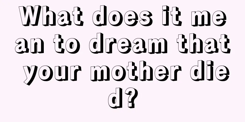 What does it mean to dream that your mother died?