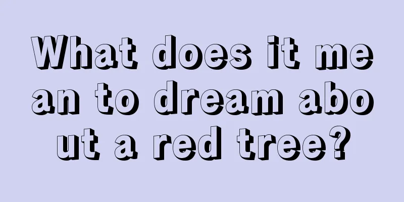 What does it mean to dream about a red tree?