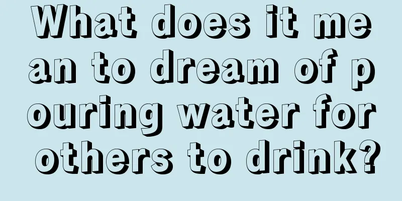 What does it mean to dream of pouring water for others to drink?