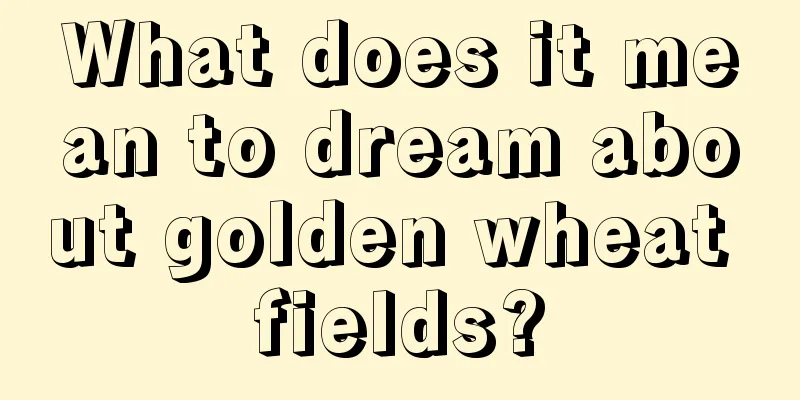 What does it mean to dream about golden wheat fields?