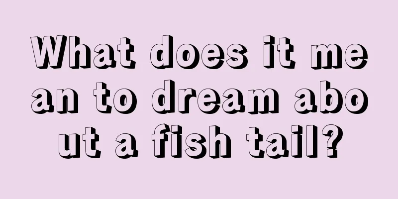 What does it mean to dream about a fish tail?