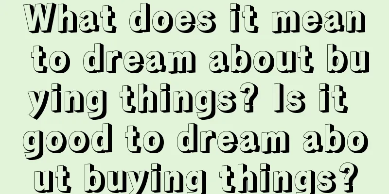 What does it mean to dream about buying things? Is it good to dream about buying things?