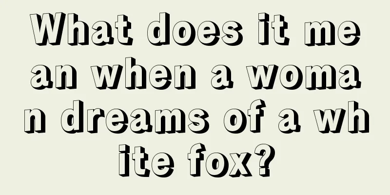 What does it mean when a woman dreams of a white fox?