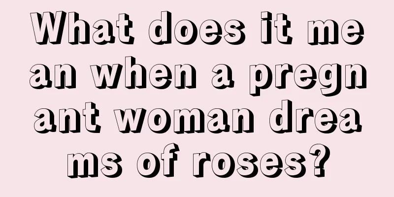 What does it mean when a pregnant woman dreams of roses?