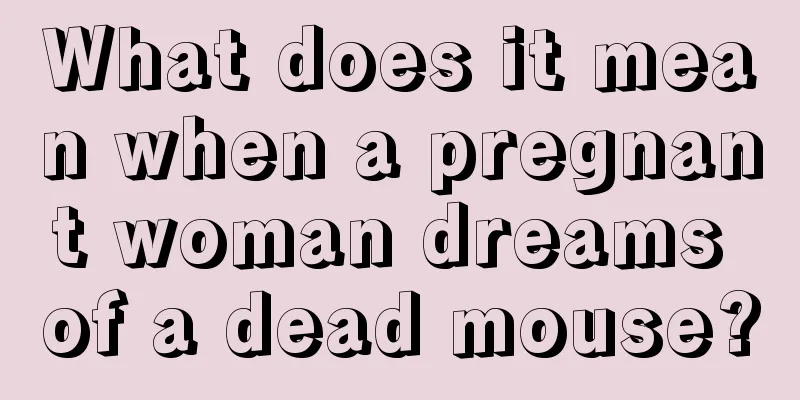 What does it mean when a pregnant woman dreams of a dead mouse?