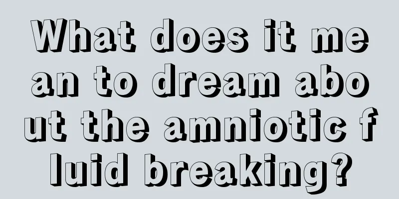 What does it mean to dream about the amniotic fluid breaking?