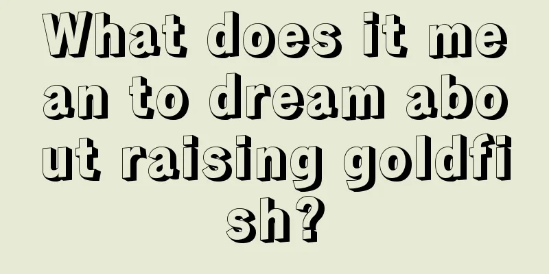 What does it mean to dream about raising goldfish?