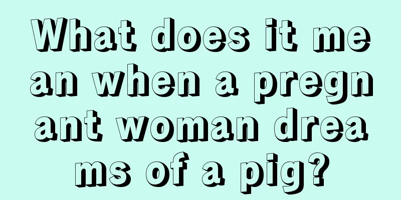 What does it mean when a pregnant woman dreams of a pig?