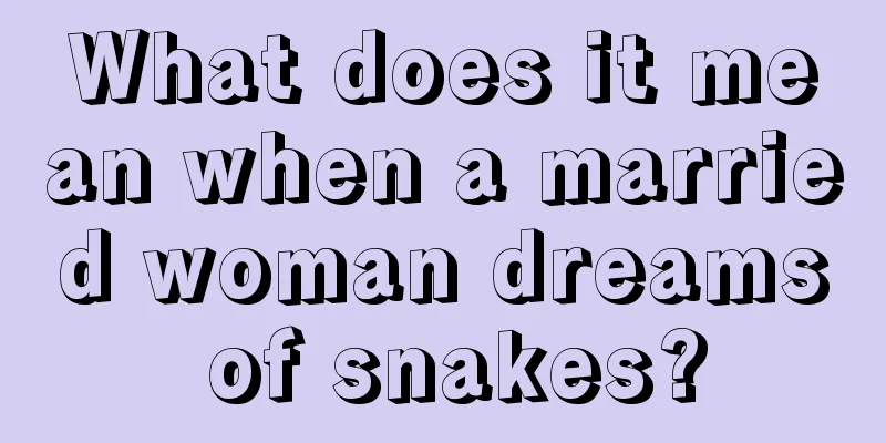 What does it mean when a married woman dreams of snakes?