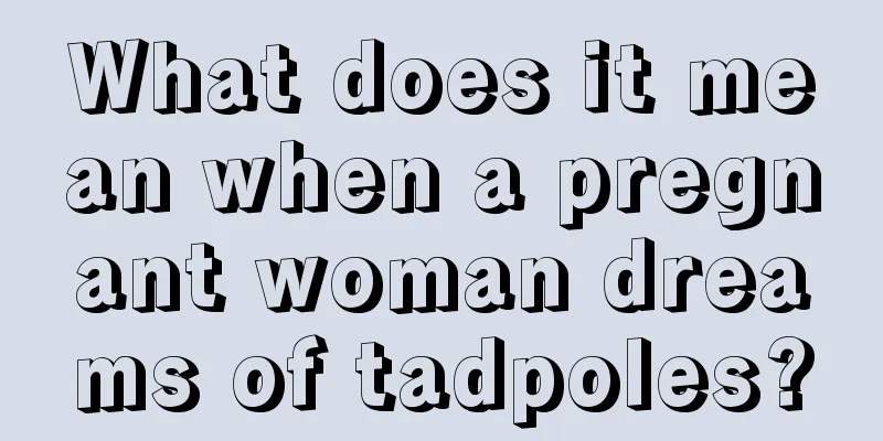 What does it mean when a pregnant woman dreams of tadpoles?