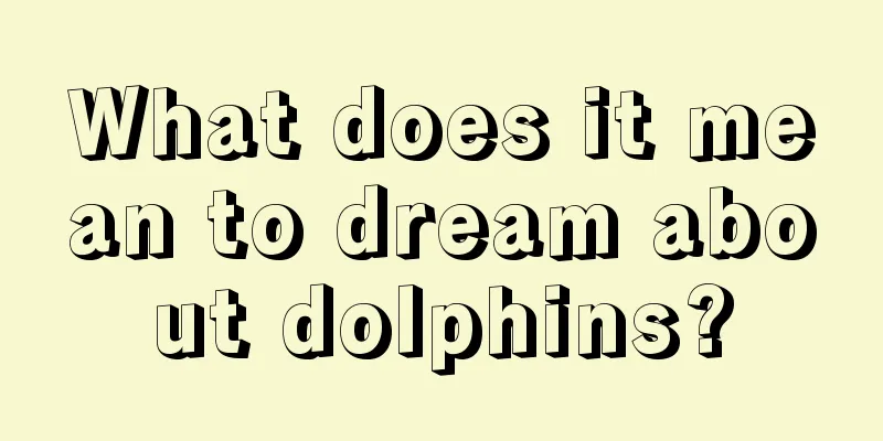 What does it mean to dream about dolphins?