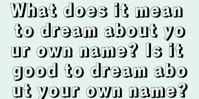 What does it mean to dream about your own name? Is it good to dream about your own name?