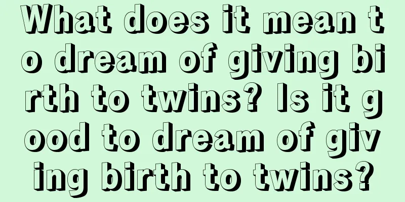 What does it mean to dream of giving birth to twins? Is it good to dream of giving birth to twins?