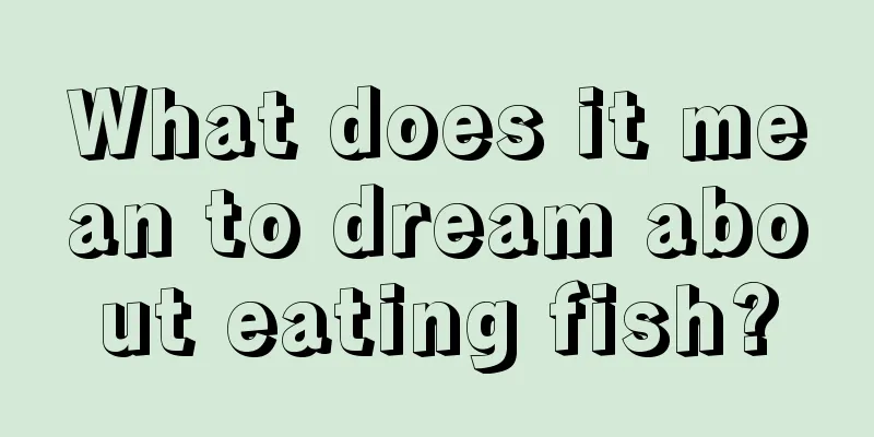 What does it mean to dream about eating fish?