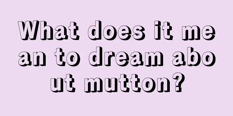 What does it mean to dream about mutton?