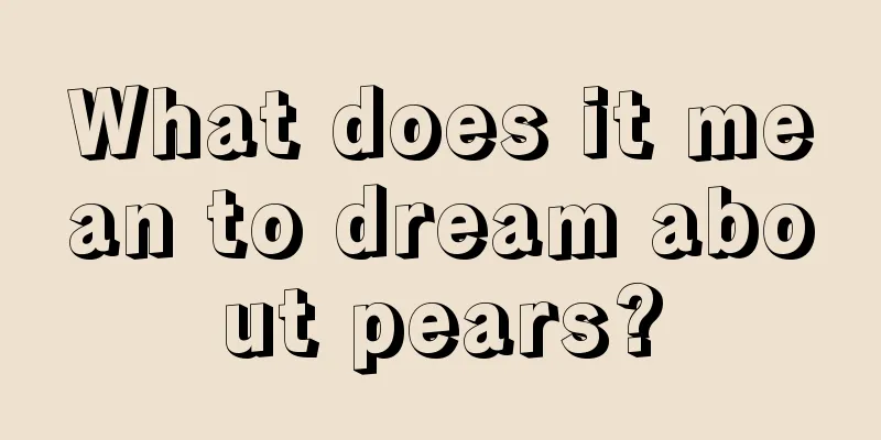 What does it mean to dream about pears?