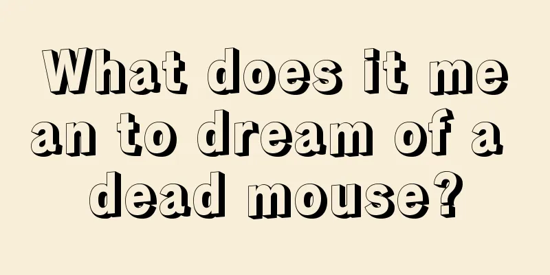 What does it mean to dream of a dead mouse?