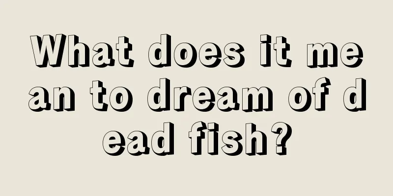 What does it mean to dream of dead fish?