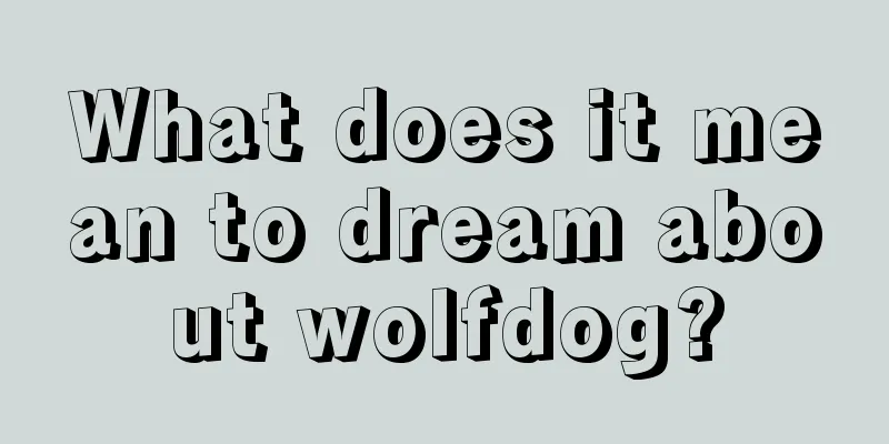 What does it mean to dream about wolfdog?