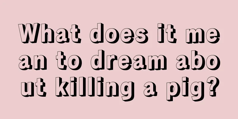 What does it mean to dream about killing a pig?