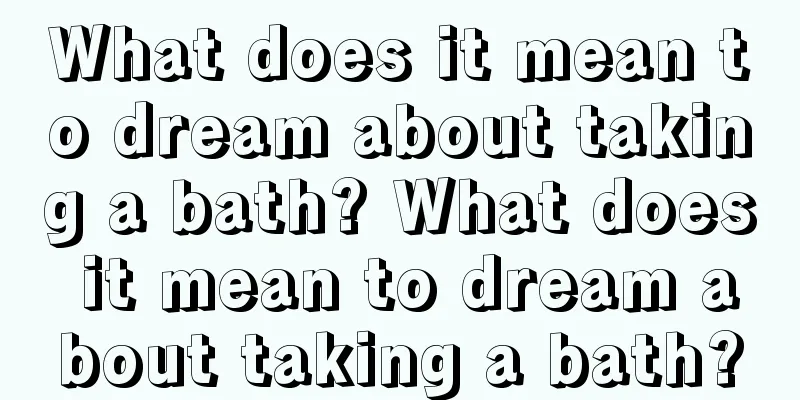 What does it mean to dream about taking a bath? What does it mean to dream about taking a bath?