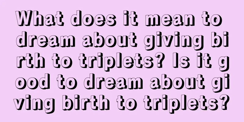 What does it mean to dream about giving birth to triplets? Is it good to dream about giving birth to triplets?