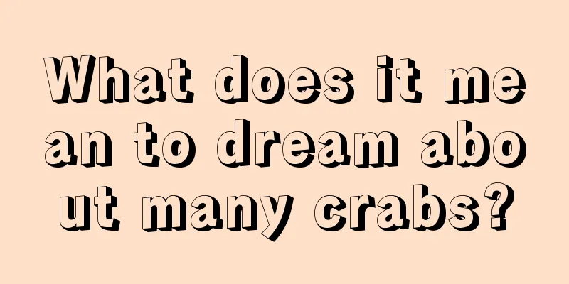 What does it mean to dream about many crabs?